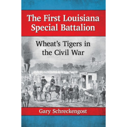 The First Louisiana Special Battalion: Wheat's Tigers in the Civil War
