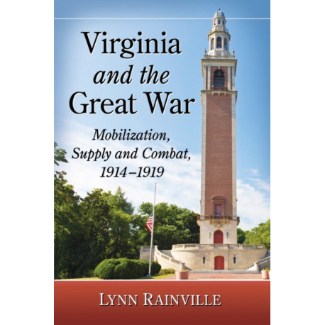 Virginia and the Great War: Mobilization, Supply and Combat, 1914-1919
