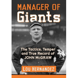Manager of Giants: The Tactics, Temper and True Record of John McGraw