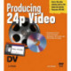Producing 24p Video: Covers the Canon XL2 and the Panasonic DVX-100a DV Expert Series