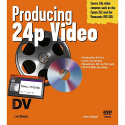 Producing 24p Video: Covers the Canon XL2 and the Panasonic DVX-100a DV Expert Series