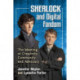 Sherlock and Digital Fandom: The Meeting of Creativity, Community and Advocacy