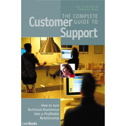 The Complete Guide to Customer Support: How to Turn Technical Assistance Into a Profitable Relationship