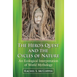 The Hero's Quest and the Cycles of Nature: An Ecological Interpretation of World Mythology