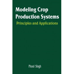 Modeling Crop Production Systems: Principles and Application