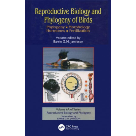 Reproductive Biology and Phylogeny of Birds, Part A: Phylogeny, Morphology, Hormones and Fertilization