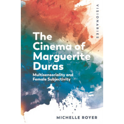 The Cinema of Marguerite Duras: Multisensoriality and Female Subjectivity