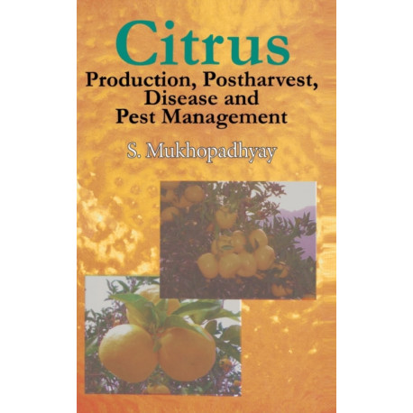 Citrus: Production, Post Harvest, Disease and Pest Management
