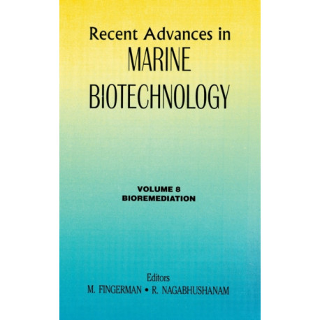 Recent Advances in Marine Biotechnology, Vol. 8: Bioremediation