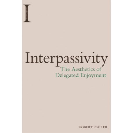 Interpassivity: The Aesthetics of Delegated Enjoyment