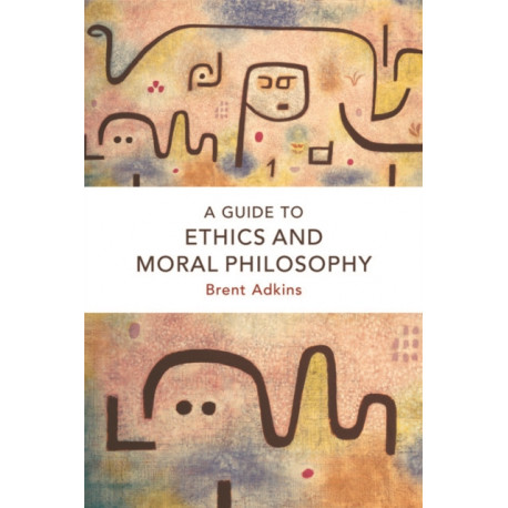 A Guide to Ethics and Moral Philosophy