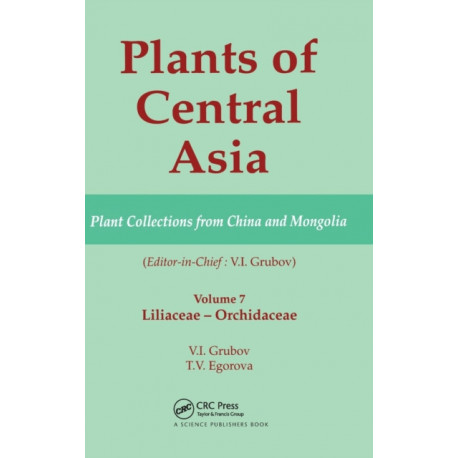 Plants of Central Asia - Plant Collection from China and Mongolia, Vol. 7: Liliaceae to Orchidaceae