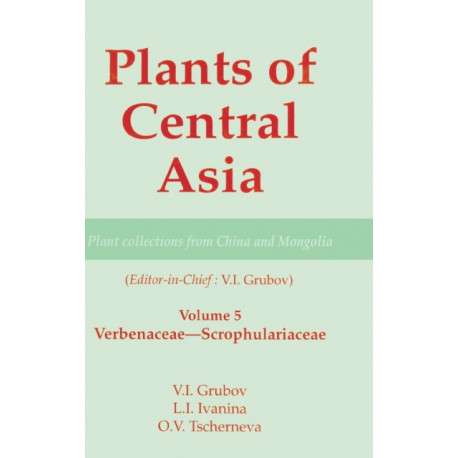 Plants of Central Asia - Plant Collection from China and Mongolia, Vol. 5: Verbenaceae-Scrophulariaceae
