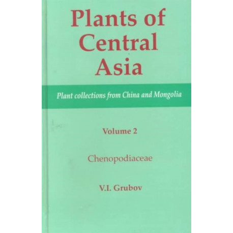 Plants of Central Asia - Plant Collection from China and Mongolia, Vol. 2: Chenopodiaceae
