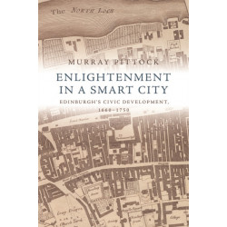 Enlightenment in a Smart City: Edinburgh's Civic Development, 1660-1750