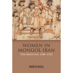 Women in Mongol Iran: The Khatuns, 1206-1335