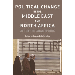 Political Change in the Middle East and North Africa: After the Arab Spring