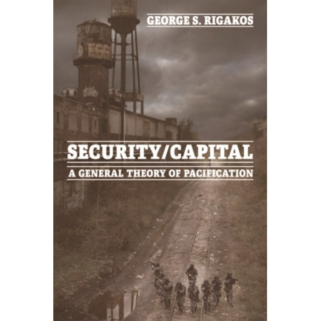 Security/Capital: A General Theory of Pacification