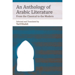 An Anthology of Arabic Literature: From the Classical to the Modern