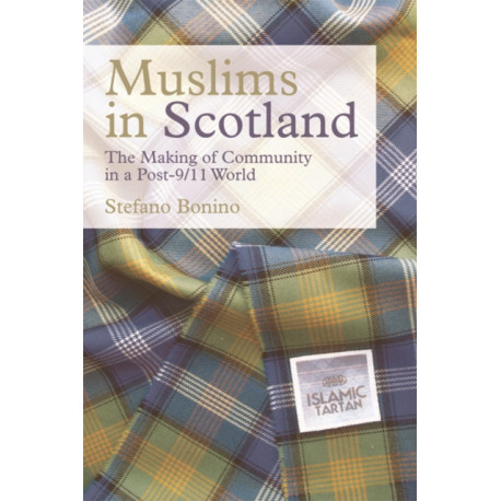 Muslims in Scotland: The Making of Community in a Post-9/11 World