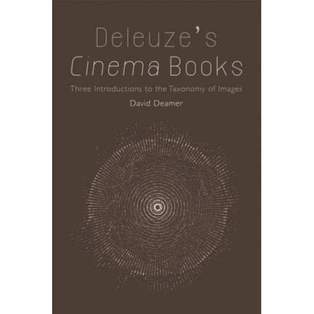 Deleuze's Cinema Books: Three Introductions to the Taxonomy of Images