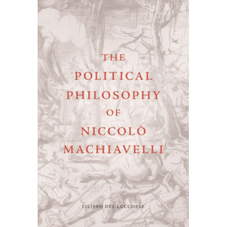 The Political Philosophy of Niccolo Machiavelli