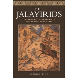The Jalayirids: Dynastic State Formation in the Mongol Middle East