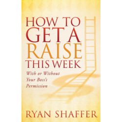 How to Get a Raise This Week: With or Without Your Boss's Permission