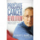 The Prostate Cancer Revolution: Beating Prostate Cancer Without Surgery