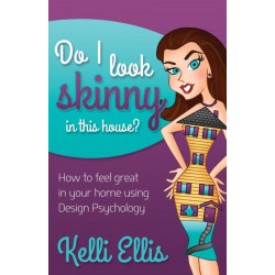 Do I Look Skinny In This House?: How to Feel Great In Your Home Using Design Psychology