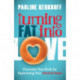 Turning Fat Into Love: Downsize Your Body by Supersizing Your Mind & Heart