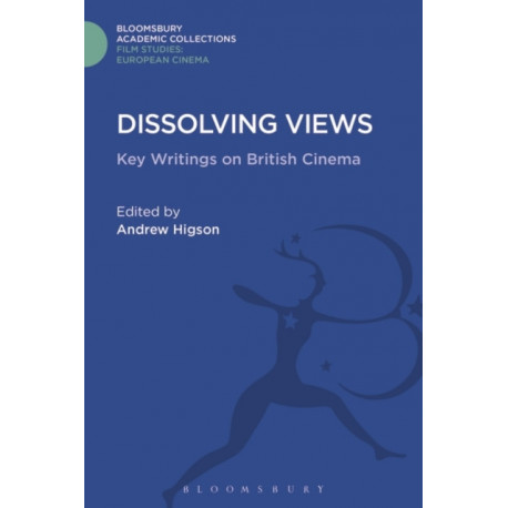 Dissolving Views: Key Writings on British Cinema