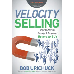 Velocity Selling: How to Attract, Engage & Empower Buyers to BUY