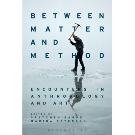 Between Matter and Method: Encounters In Anthropology and Art