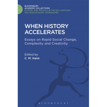 When History Accelerates: Essays on Rapid Social Change, Complexity and Creativity