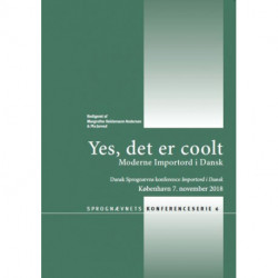 Bind 6: Yes, det er coolt. Moderne Importord i Dansk.: Dansk Sprognævns konference Importord i Dansk. København 7. november 2018