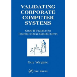 Validating Corporate Computer Systems: Good IT Practice for Pharmaceutical Manufacturers