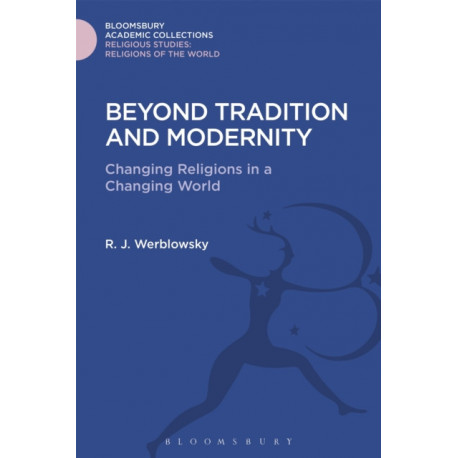 Beyond Tradition and Modernity: Changing Religions in a Changing World