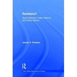 Redskins?: Sport Mascots, Indian Nations and White Racism