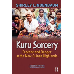Kuru Sorcery: Disease and Danger in the New Guinea Highlands