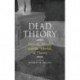 Dead Theory: Derrida, Death, and the Afterlife of Theory