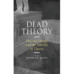 Dead Theory: Derrida, Death, and the Afterlife of Theory