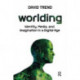 Worlding: Identity, Media, and Imagination in a Digital Age