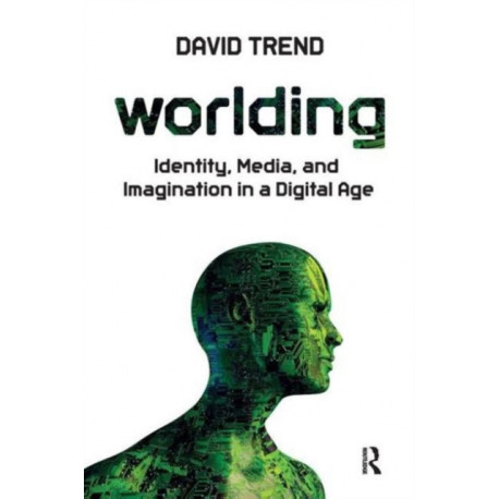 Worlding: Identity, Media, and Imagination in a Digital Age