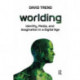 Worlding: Identity, Media, and Imagination in a Digital Age