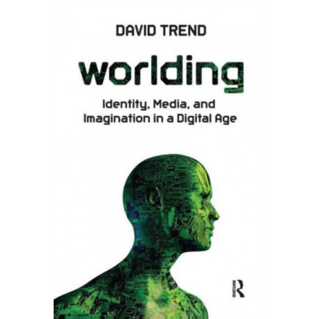 Worlding: Identity, Media, and Imagination in a Digital Age