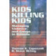 Kids Killing Kids: Managing Violence and Gangs in Schools