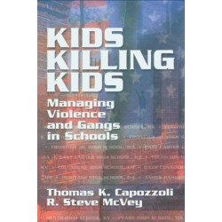 Kids Killing Kids: Managing Violence and Gangs in Schools