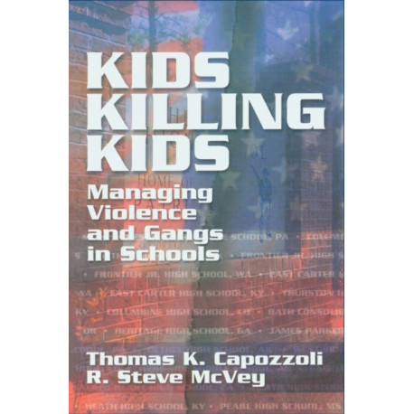 Kids Killing Kids: Managing Violence and Gangs in Schools