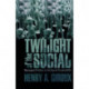Twilight of the Social: Resurgent Politics in an Age of Disposability